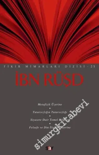 İbn Rüşd: Metafizik Üzerine - Tutarsızlığın Tutarsızlığı - Siyasete Dair Temel Bilgiler - Felsefe ve Din İlişkisi Üzerine -         2013