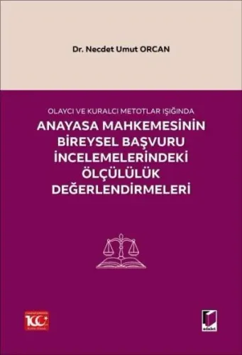 Olaycı ve Kuralcı Metotlar Işığında Anayasa Mahkemesinin Bireysel Başvuruİncelemelerindeki Ölçülülük Değerlendirmeleri