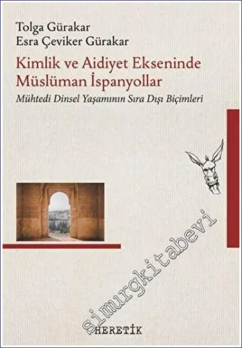 Kimlik ve Aidiyet Ekseninde Müslüman İspanyollar : Mühtedi Dinsel Yaşamının Sıra Dışı Biçimleri -         2023