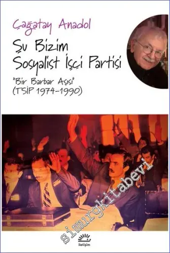 Şu Bizim Sosyalist İşçi Partisi  - Bir Barbar Aşısı (TSİP 1974 - 1990) -         2022