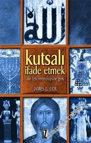 Kutsalı İfade Etmek: Din Fenomenolojisine Giriş -        2004