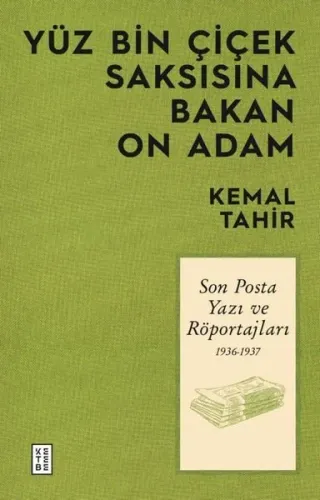 Yüz Bin Çiçek Saksısına Bakan On Adam;Son Posta Yazı ve Röportajları 1936-1937