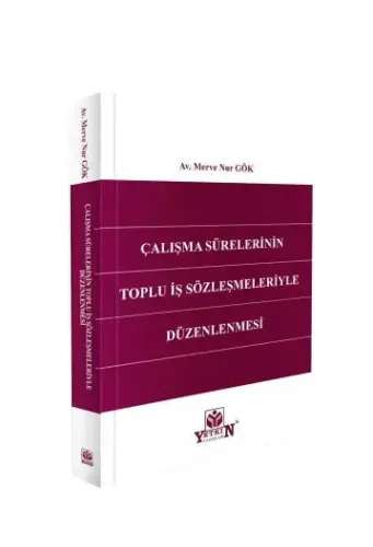 Çalışma Sürelerinin Toplu İş Sözleşmeleriyle Düzenlemesi