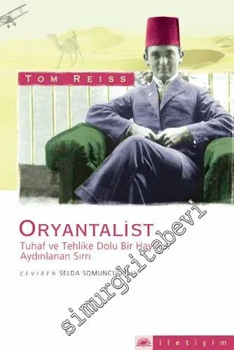 Oryantalist: Tuhaf ve Tehlike Dolu Bir Hayatın Aydınlanan Sırrı -
