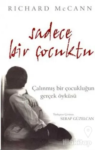 Sadece Bir Çocuktu Çalınmış Bir Çocukluğun Gerçek Öyküsü