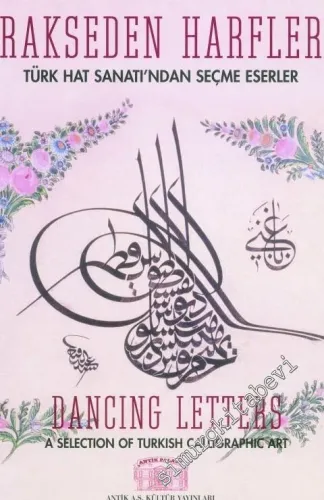 Rakseden Harfler: Türk Hat Sanatı'ndan Seçme Eserler = Dancing Letters: A Selection of Turkish Calligraphic Art -