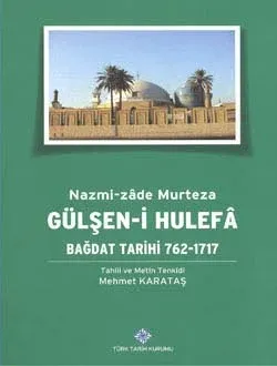 Gülşen-i Hulefa: Bağdat Tarihi 762-1717, Nazmi-zâde Murteza