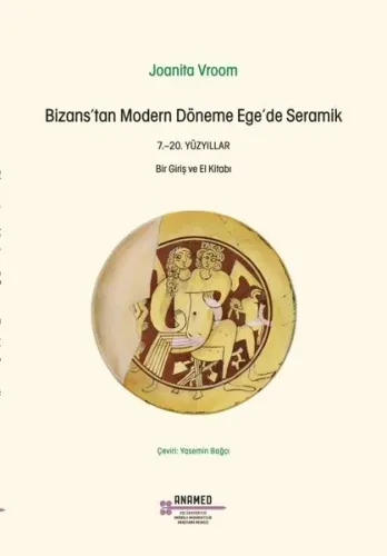 Bizans'tan Modern Döneme Ege'De Seramik 7.-20. Yüzyıllar
