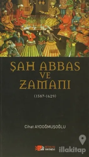 Şah Abbas ve Zamanı