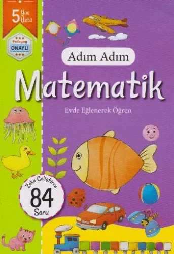 Adım Adım Matematik Evde Eğlenerek Öğren 84 Soru - 5 Yaş Üstü