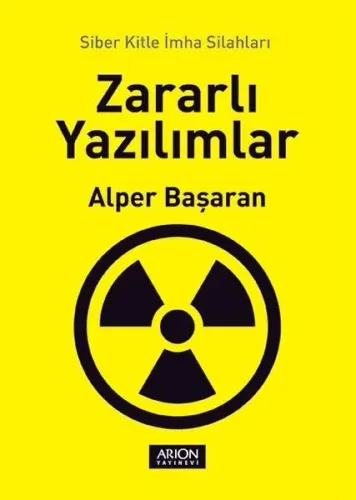 Zararlı Yazılımlar; Siber Kitle İmha Silahları