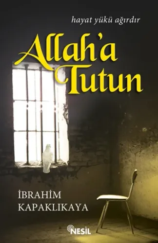 Allah'a Tutun; Hayat Yükü Ağırdır