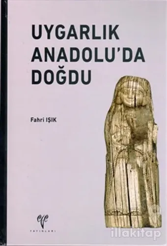 Uygarlık Anadolu'da Doğdu (Ciltli)