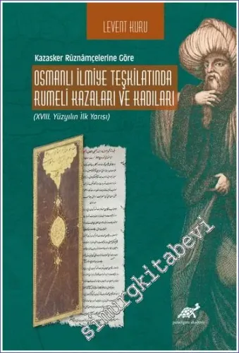 Osmanlı İlmiye Teşkilatında Rumeli Kazaları Ve Kadıları - Kazasker Ruznamçelerine Göre : 18. Yüzyılın İlk Yarısı -         2022