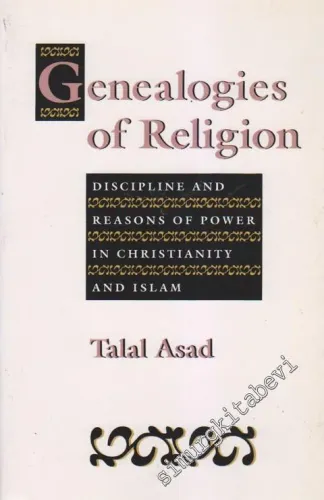 Genealogies of Religion: Discipline and Reasons of Power in Christianity and Islam -