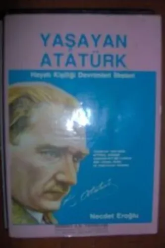 Yaşayan Atatürk / Hayatı Kişiliği Devrimleri İlkeleri