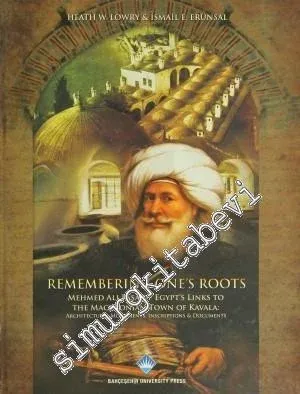 Remembering One's Roots: Mehmed Ali Paşa of Egypt's Links to The Macedonian Town of Kavala: Architectural Monuments, Inscriptions & Documents -