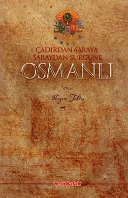 Çadırdan Saraya Saraydan Sürgüne Osmanlı