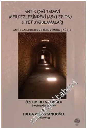 Antik Anadolu‘nun Öze Dönüş Çağrısı Antik Çağ Tedavi Merkezlerindeki (Asklepion) Diyet Uygulamaları -        2023