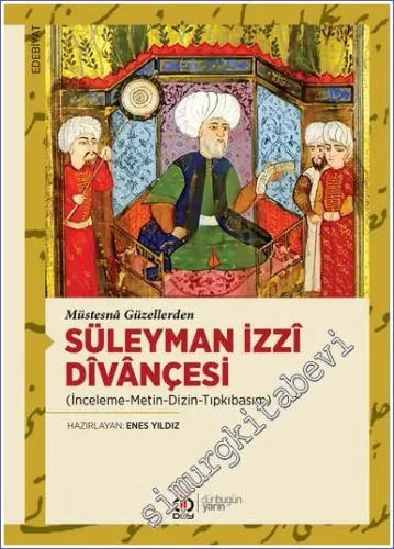 Müstesnâ Güzellerden Süleyman İzzî Dîvânçesi (İnceleme - Metin - Dizin - Tıpkıbasım) -         2022