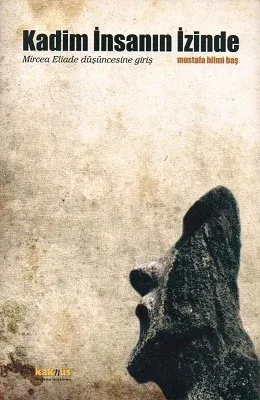 Kadim İnsanın İzinde / Mircea Eliade Düşüncesine Giriş