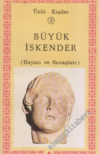 Büyük İskender: Hayatı ve Savaşları -