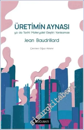 Üretimin Aynası ya da Tarihi Materyalist Eleştiri Yanılsaması -