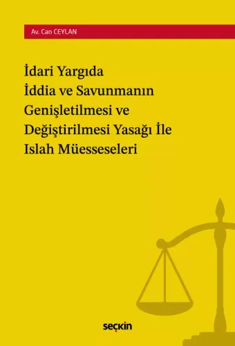 İdari Yargıda İddia ve Savunmanın Genişletilmesi ve Değiştirilmesi Yasağı ile Islah Müesseseleri