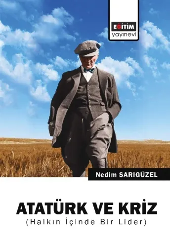 Atatürk ve Kriz (Halkın içinden Bir Lider)