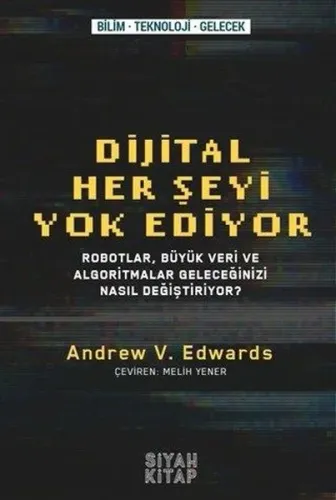Her Şeyi Yok Ediyor; Robotlar,Büyük Veri ve Algoritmalar Geleceğinizi Nasıl Değiştiriyor