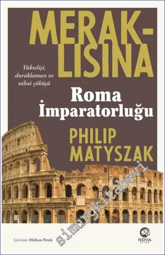 Meraklısına Roma İmparatorluğu : Yükselişi Duraklaması ve Nihai Çöküşü -         2023