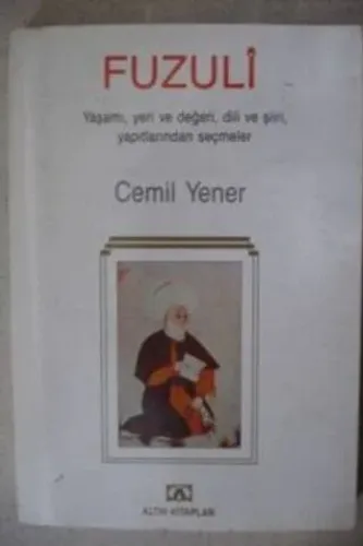 Fuzuli ( Yaşamı - Yeri ve Değeri - Dili ve Şiiri - Yapıtlarından Seçmeler )