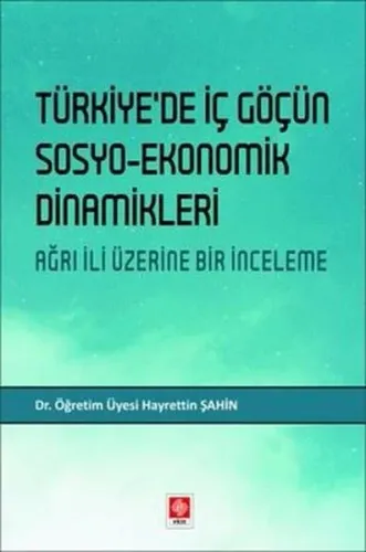 Türkiyede İç Göçün Sosyo-Ekonomik Dinamikleri Ağrı İli Üzerine Bir İnceleme