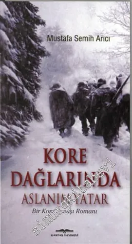 Kore Dağlarında Aslanım Yatar - Bir Kore Savaşı Romanı -