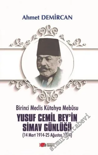 Birinci Meclis Kütahya Mebusu Yusuf Cemil Bey'in Simav Günlüğü (14 Mart 1914-25 Ağustos 1914) -         2021