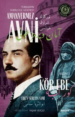 Kör Ebe - Türkler'in Sherlock Holmes'i Amanvermez Avni 5; Bir Osmanlı Polisiyesi (Osmanlıca Aslıyla Birlikte)