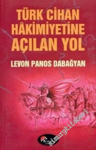Türk Cihan Hakimiyetine Açılan Yol: Malazgirt Meydan Muharebesi -        2006