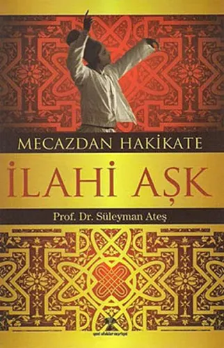 Mecazdan Hakikate İlahi Aşk