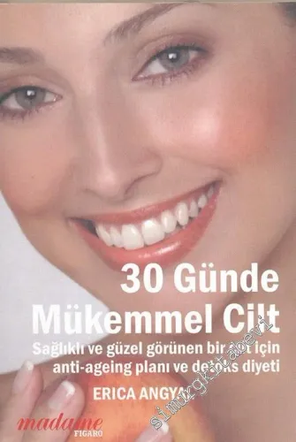 30 Günde Mükemmel Cilt: "Sağlıklı ve Güzel Görünen Bir Cilt İçin Doğal Anti-Ageing Planı ve Detoks Diyeti -