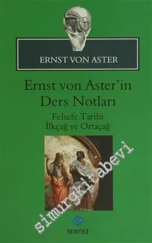 Ernst Von Aster'in Ders Notları : Felsefe Tarihi İlkçağ ve Ortaçağ -         2015