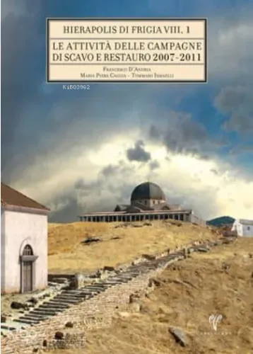 Hierapolis di Frigia VIII - Le Attivita delle Campagne di Scavo Restauro 2007-2011