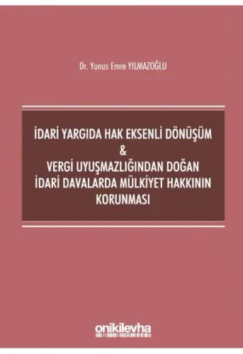 İdari Yargıda Hak Eksenli Dönüşüm & Vergi Uyuşmazlığından Doğan İdari Davalarda Mülkiyet Hakkının Korunması