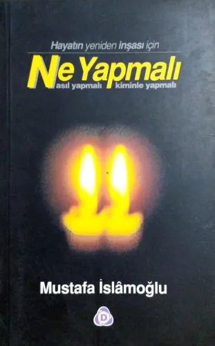 Hayatın Yeniden İnşası İçin Ne Yapmalı? Nasıl Yapmalı? Kiminle Yapmalı?