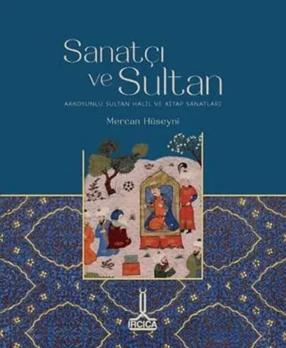 Sanatçı ve Sultan: Akkoyunlu Sultan Halil ve Kitap Sanatları