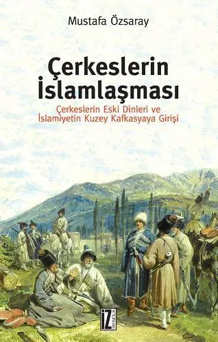 Çerkeslerin İslamlaşması Çerkeslerin Eski Dinleri ve İslamiyetin Kuzey Kafkasyaya Girişi