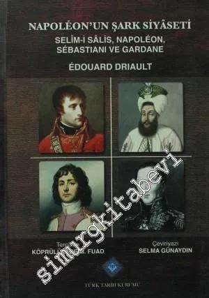 Napoleon'un Şark Siyaseti: Selim-i Salis Napoleon Sebastiani ve Gardane -