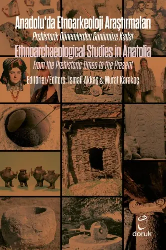 Anadolu’da Etnoarkeoloji Araştırmaları / Ethnoarchaeological Studies in Anatolia Prehistorik Dönemlerden Günümüze Kadar / From the Prehistoric Times to the Present