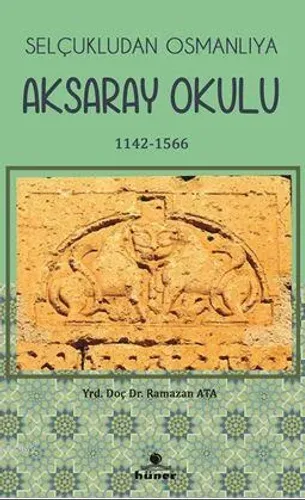 Selçukludan Osmanlıya Aksaray Okulu 1142-1566
