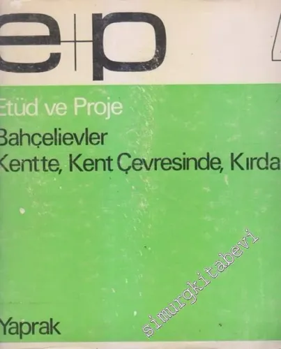 Bahçelievler Kentte, Kent Çevresinde, Kırda : Etüd ve Proje 4 - Sayı: 4       1978