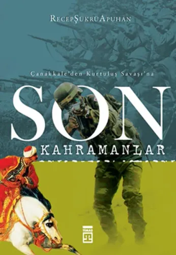 Çanakkale'den Kurtuluş Savaşı'na; Son Kahramanlar